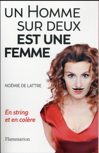 Couverture du livre « Un homme sur deux est une femme ; en string et en colère » de Noemie De Lattre aux éditions Flammarion