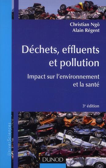 Couverture du livre « Déchets, effluents et pollution ; impact sur l'environnement et la santé (3e édition) » de Christian Ngô et Alain Régent aux éditions Dunod