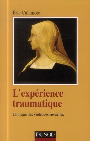 Couverture du livre « L'expérience traumatique ; clinique des violences sexuelles » de Eric Calamote aux éditions Dunod