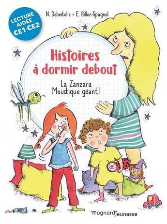 Couverture du livre « Histoires à dormir debout : la zanzara. moustique géant ! » de Nadine Debertolis et Estelle Billon-Spagnol aux éditions Magnard