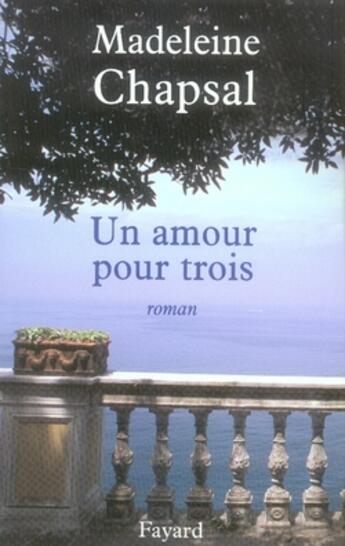 Couverture du livre « Un amour pour trois » de Madeleine Chapsal aux éditions Fayard