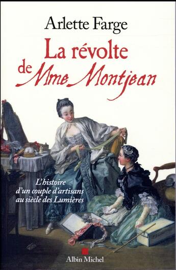 Couverture du livre « La révolte de Mme Montjean ; l'histoire d'un couple d'artisans au siècle des Lumières » de Arlette Farge aux éditions Albin Michel