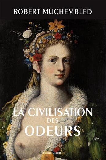 Couverture du livre « La civilisation des odeurs (XVI-XVIII siècles) » de Robert Muchembled aux éditions Belles Lettres