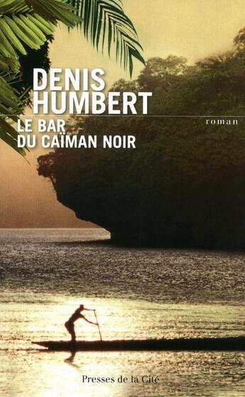 Couverture du livre « Le bar du caïman noir » de Denis Humbert aux éditions Presses De La Cite