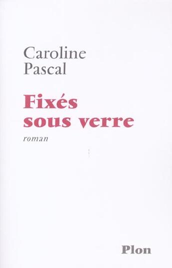 Couverture du livre « Fixes Sous Verre » de Caroline Pascal aux éditions Plon