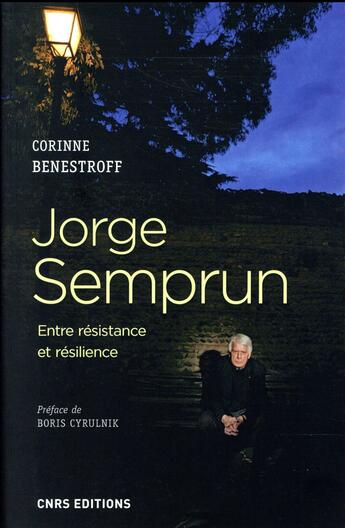 Couverture du livre « Jorge Semprun ; entre résistance et résilience » de Corinne Benestroff aux éditions Cnrs