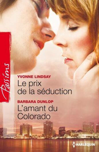 Couverture du livre « Le prix de la séduction ; l'amant du Colorado » de Yvonne Lindsay et Barbara Dunlop aux éditions Harlequin