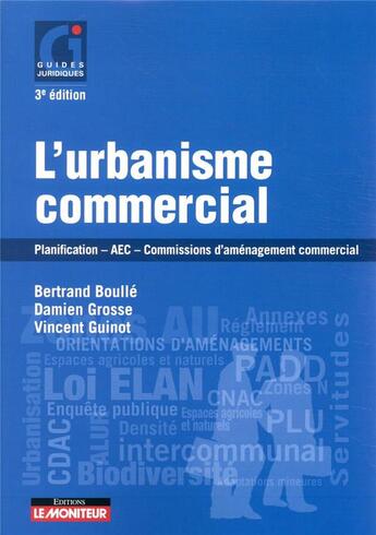 Couverture du livre « L'urbanisme commercial ; planification, AEC, commissions d'aménagement commercial (3e édition) » de Vincent Guinot et Bertrand Boulle et Damien Grosse aux éditions Le Moniteur