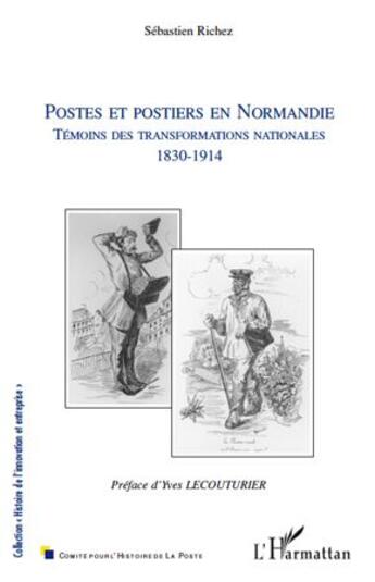 Couverture du livre « Postes et postiers en Normandie ; témoins des transformations nationales (1830-1914) » de Sebastien Richez aux éditions L'harmattan