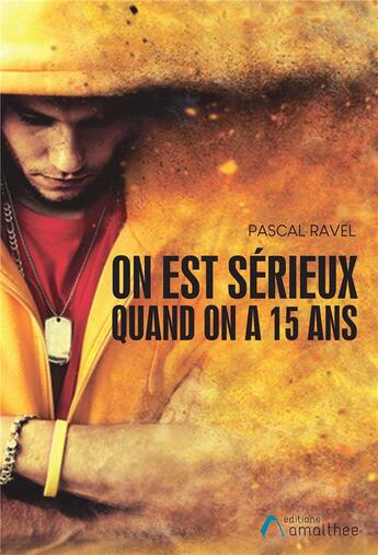 Couverture du livre « On est sérieux quand on a 15 ans » de Pascal Ravel aux éditions Amalthee