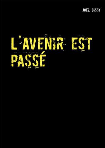 Couverture du livre « L'avenir est passé : poème » de Joël Gissy aux éditions Books On Demand