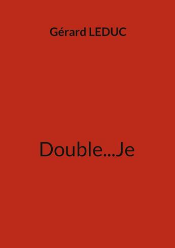 Couverture du livre « Double...Je » de Gérard Leduc aux éditions Books On Demand