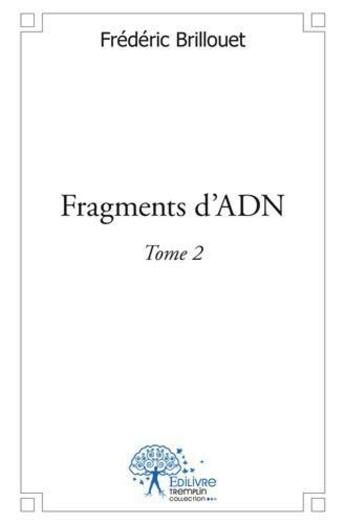 Couverture du livre « Fragments d'adn - tome 2 » de Frederic Brillouet aux éditions Edilivre