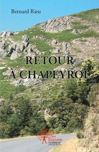 Couverture du livre « Retour a chapeyrol » de Bernard Rieu aux éditions Edilivre