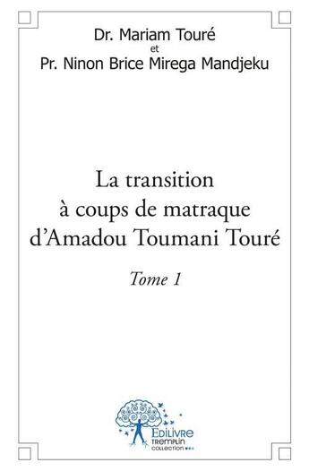 Couverture du livre « La transition a coups de matraque d'amadou toumani toure - tome 1 » de Docteur Mariam Toure aux éditions Edilivre