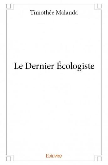 Couverture du livre « Le dernier écologiste » de Malanda Timothee aux éditions Edilivre