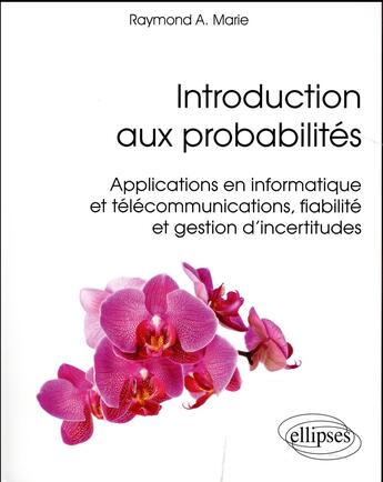 Couverture du livre « Introduction aux probabilites - applications en informatique et telecommunications, fiabilite et ges » de Marie Raymond aux éditions Ellipses