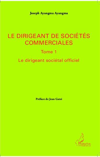 Couverture du livre « Dirigeant de sociétés commerciales t.1 ; le dirigeant sociétal officiel » de Joseph Ayangma Ayangma aux éditions L'harmattan