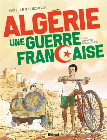 Couverture du livre « Algérie : une guerre française t.1 : derniers beaux jours » de Philippe Richelle et Alfio Buscaglia aux éditions Glenat