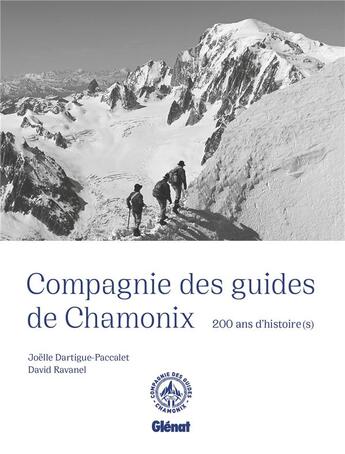 Couverture du livre « Compagnie des guides de Chamonix : 200 ans d'histoire(s) » de Joelle Dartigue-Paccalet et David Ravanel aux éditions Glenat