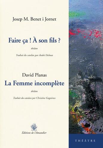 Couverture du livre « Faire ça ! à son fils ? la femme incomplète » de Josep Benet I Jornet et David Planas aux éditions L'amandier