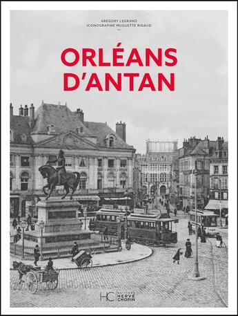 Couverture du livre « Orléans d'antan » de Muguette Rigaud et Gregory Legrand aux éditions Herve Chopin