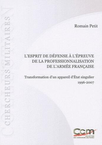 Couverture du livre « L'esprit de défense à l'épreuve de la professionnalisation de l'armée française ; transformation d'un appareil d'état singulier, 1996-2007 » de Romain Petit aux éditions Le Fantascope