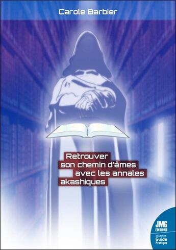 Couverture du livre « Retrouver son chemin d'âmes avec les annales akashiques : Guide pratique » de Carole Barbier aux éditions Jmg