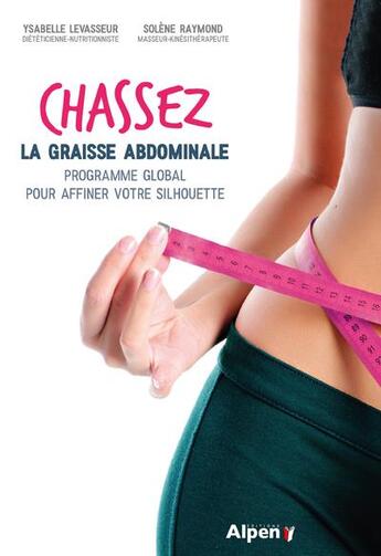 Couverture du livre « Chassez la graisse abdominale - programme global pour affiner votre silhouette » de Levasseur/Raymond aux éditions Alpen