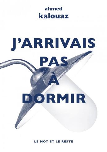 Couverture du livre « J'arrivais pas à dormir » de Ahmed Kalouaz aux éditions Le Mot Et Le Reste