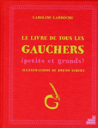 Couverture du livre « Le livre de tous les gauchers (petits et grands) » de Caroline Larroche et Bruno Gibert aux éditions Le Baron Perche