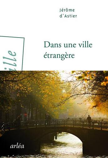 Couverture du livre « Dans une ville étrangère » de Jerome D' Astier aux éditions Arlea