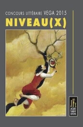 Couverture du livre « Niveaux : concours littéraire vega 2015 » de Recueil Collectif aux éditions Jacques Flament