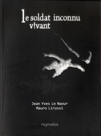 Couverture du livre « Le soldat inconnu vivant » de Jean-Yves Le Naour et Mauro Lirussi aux éditions Roymodus