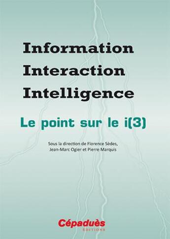 Couverture du livre « Information interaction intelligence ; le point sur le i(3) » de  aux éditions Cepadues