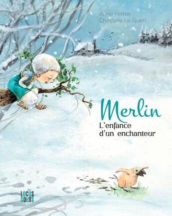 Couverture du livre « Merlin, l'enfance d'un enchanteur » de Christelle Le Guen et Anne Ferrier aux éditions Locus Solus