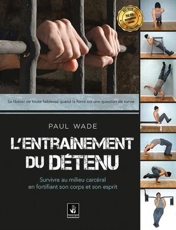 Couverture du livre « L'entraînement du détenu t.1 ; survivre en milieu carcéral » de Paul Wade aux éditions Manokan