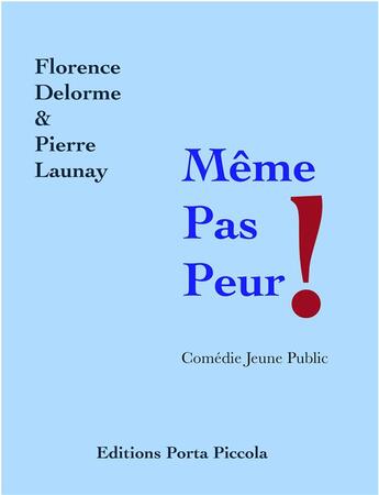 Couverture du livre « Même pas peur ! » de Florence Delorme et Pierre Launay aux éditions Editions Porta Piccola