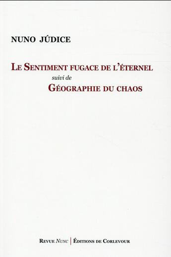 Couverture du livre « Le sentiment fugace de l'éternel ; géographie du chaos » de Nuno Judice aux éditions Corlevour