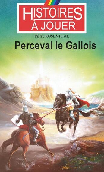 Couverture du livre « Histoires à Jouer - Les livres à remonter le temps t.9 ; Perceval le Gallois » de Pierre Rosenthal aux éditions Posidonia Litteratures