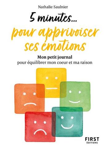 Couverture du livre « 5 minutes... pour apprivoiser ses émotions : mon petit journal pour équilibrer mon coeur et ma raison » de Nathalie Saulnier aux éditions First