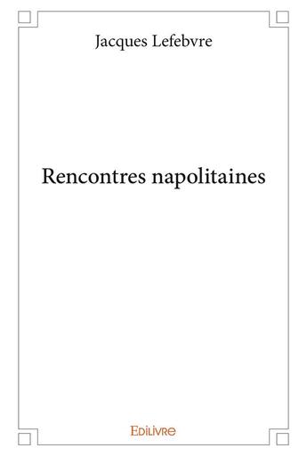 Couverture du livre « Rencontres napolitaines » de Jacques Le Febvre aux éditions Edilivre