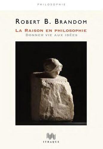 Couverture du livre « La raison en philosophie ; donner vie aux idées » de Robert B. Brandom aux éditions Ithaque