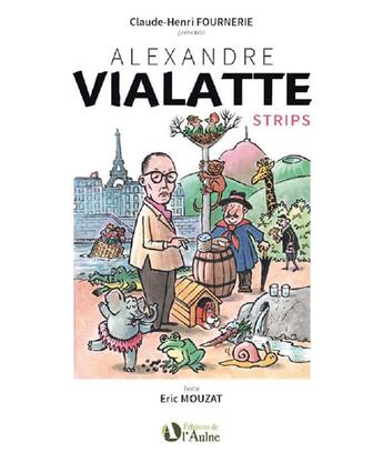 Couverture du livre « Alexandre Vialatte : strips » de Eric Mouzat et Alexandre Vialatte et Claude-Henri Fournerie aux éditions Editions De De L'aulne