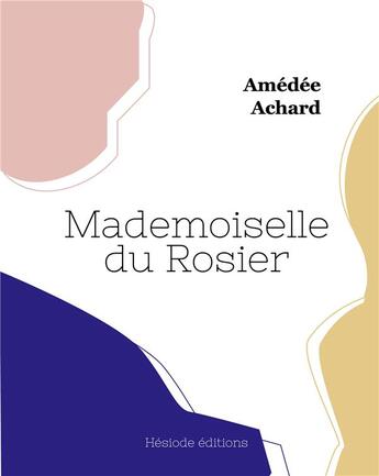 Couverture du livre « Mademoiselle du rosier » de Amedee Achard aux éditions Hesiode