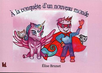 Couverture du livre « A la conquete d'un nouveau monde » de Brunet Elise aux éditions Vent-des-lettres