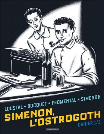 Couverture du livre « Simenon, l'Ostrogoth - cahiers Tome 1 » de Loustal et Jose-Louis Bocquet et Jean-Luc Fromental aux éditions Dargaud