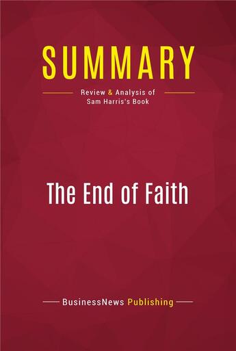 Couverture du livre « Summary: The End of Faith : Review and Analysis of Sam Harris's Book » de Businessnews Publish aux éditions Political Book Summaries