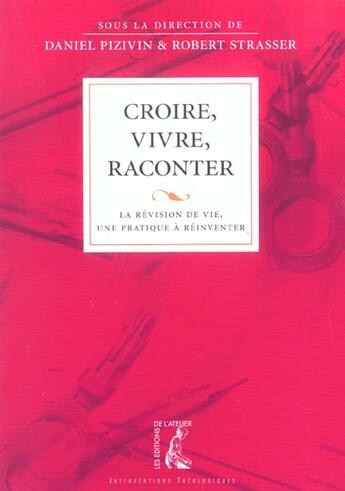 Couverture du livre « Croire, vivre, raconter - la revision de vie, une pratique a » de Strasser/Pizivin aux éditions Editions De L'atelier