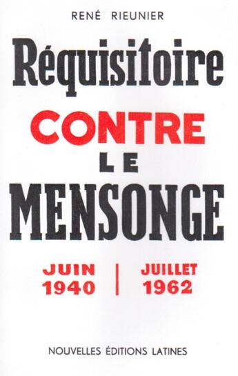 Couverture du livre « Réquisitoire contre le mensonge ; juin 1940-juillet 1962 » de Rene Rieunier aux éditions Nel